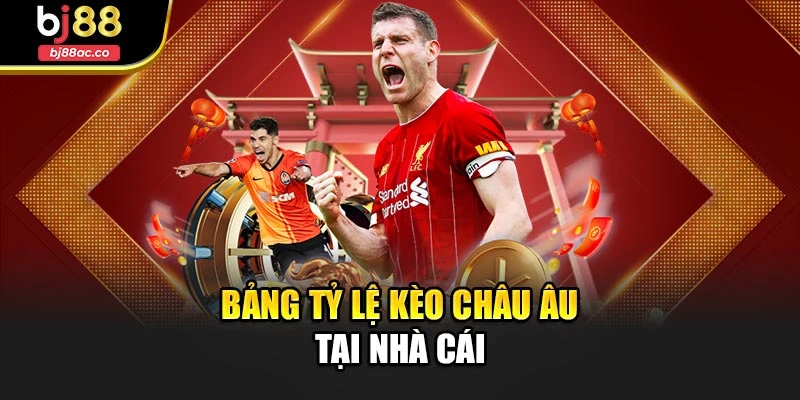 Bảng tỷ lệ kèo châu Âu tại nhà cái