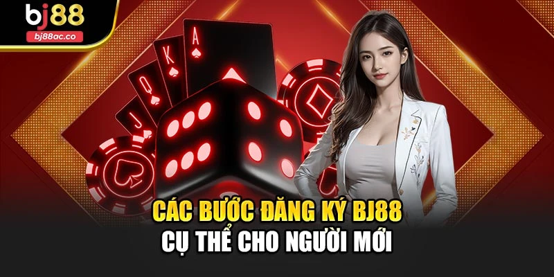 Các bước đăng ký Bj88 cụ thể cho người mới