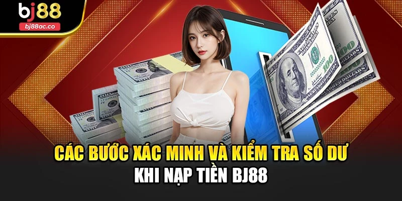 Các bước xác minh và kiểm tra số dư khi nạp tiền Bj88