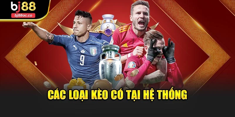 Các loại kèo có tại hệ thống