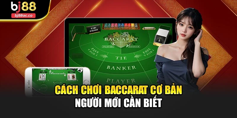 Cách chơi Baccarat cơ bản người mới cần biết