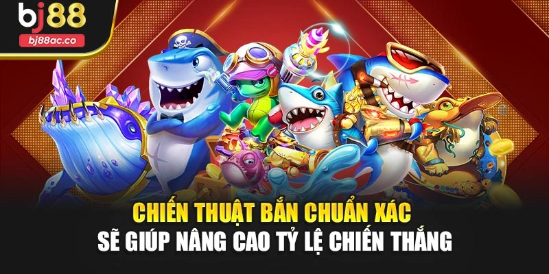 Chiến thuật bắn chuẩn xác sẽ giúp nâng cao tỷ lệ chiến thắng