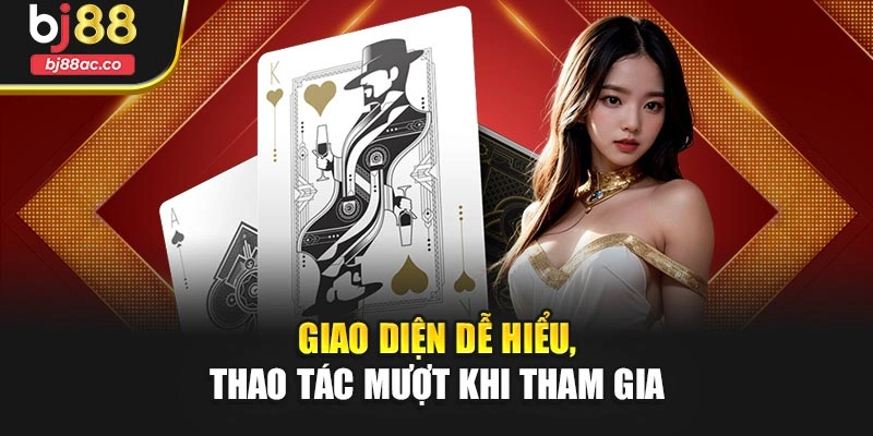 Giao diện dễ hiểu, thao tác mượt khi tham gia