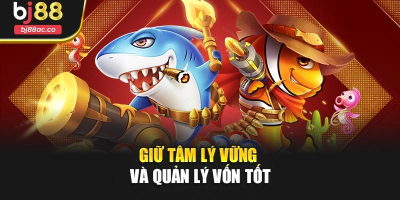 Giữ tâm lý vững và quản lý vốn tốt