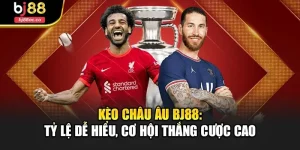 Kèo Châu Âu Bj88: Tỷ Lệ Dễ Hiểu, Cơ Hội Thắng Cược Cao