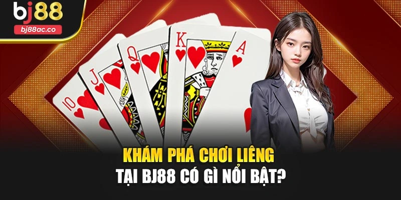 Khám phá chơi liêng tại Bj88 có gì nổi bật?