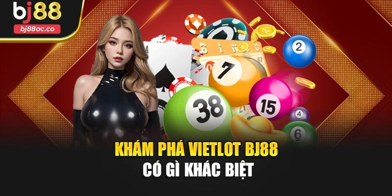Khám phá Vietlot Bj88 có gì khác biệt