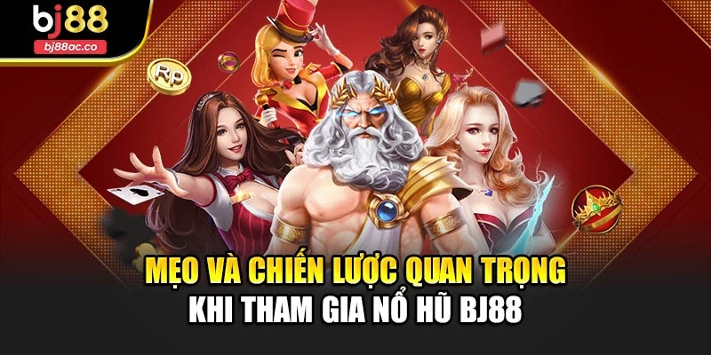 Mẹo và chiến lược quan trọng khi tham gia nổ hũ Bj88