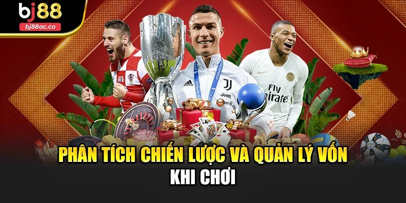 Phân tích chiến lược và quản lý vốn khi chơi