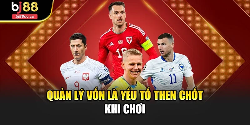 Quản lý vốn là yếu tố then chốt khi chơi