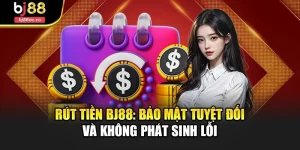 Rút Tiền Bj88: Bảo Mật Tuyệt Đối Và Không Phát Sinh Lỗi