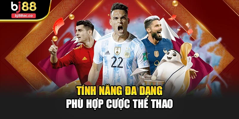 Tính năng đa dạng phù hợp cược thể thao