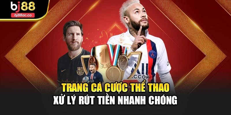 Trang cá cược thể thao xử lý rút tiền nhanh chóng