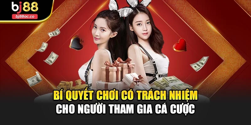Bí quyết chơi có trách nhiệm cho người tham gia cá cược