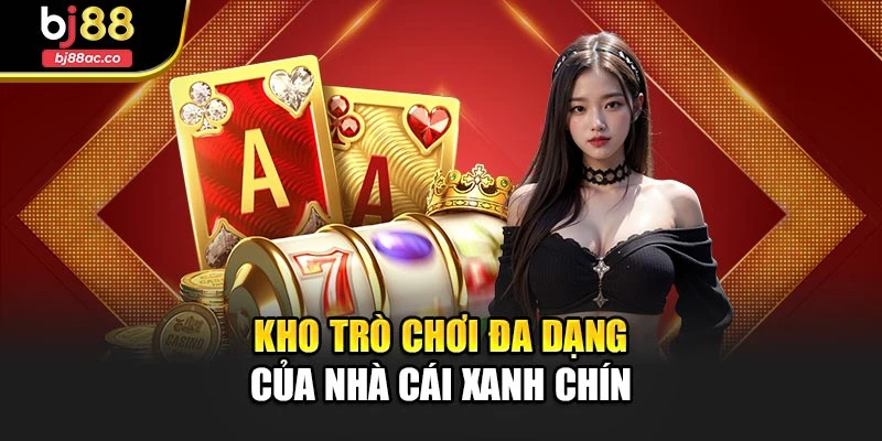 Kho trò chơi đa dạng của nhà cái xanh chín