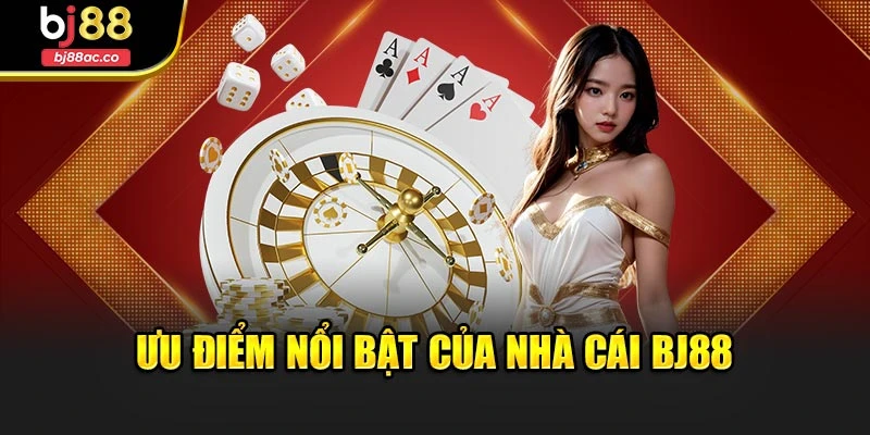 Ưu điểm nổi bật của nhà cái Bj88